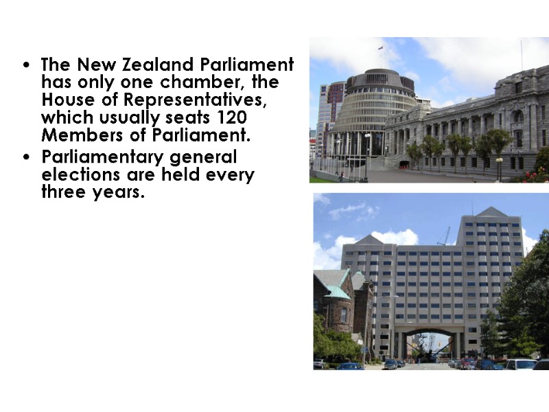 The New Zealand Parliament has only one chamber, the House of Representatives, which usually